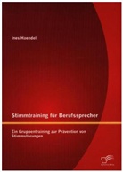 Ines Haendel - Stimmtraining für Berufssprecher: Ein Gruppentraining zur Prävention von Stimmstörungen