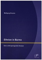Wolfgang Krumm - Ethnien in Burma: Eine anthropologische Analyse
