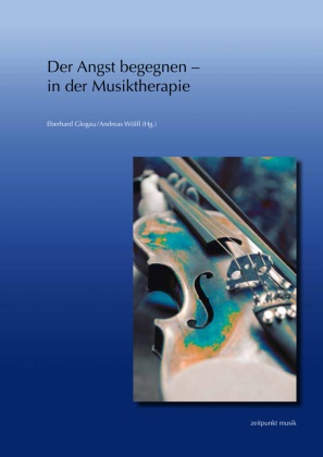 Eberhard Glogau, Andreas Wölfl - Der Angst begegnen - in der Musiktherapie - 22. Musiktherapietagung am Freien Musikzentrum München e. V. (1. bis 2. März 2014)