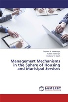 Yulia Bystraya, Yulia S Bystraya, Yulia S. Bystraya, Tatyana Makarenya, Tatyana A Makarenya, Tatyana A. Makarenya... - Management Mechanisms in the Sphere of Housing and Municipal Services
