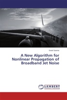 Swati Saxena - A New Algorithm for Nonlinear Propagation of Broadband Jet Noise