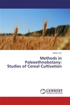 Minkoo Kim - Methods in Paleoethnobotany: Studies of Cereal Cultivation
