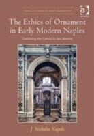 J. Nicholas Napoli, J.Nicholas Napoli, Napoli J. Nicholas, J. Nicholas Napoli - Ethics of Ornament in Early Modern Naples