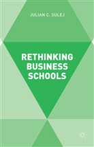 J Sulej, J. Sulej, Julian Sulej, Julian C. Sulej - Rethinking Business Schools