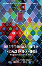 &amp;apos, Matthew Meehan Causey, Neill dwyer, M. Causey, Matthew Causey, Meehan... - Performing Subject in the Space of Technology