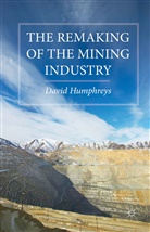 D Humphreys, D. Humphreys, David Humphreys - Remaking of the Mining Industry