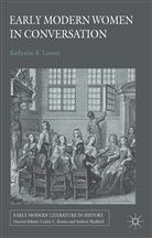 K Larson, K. Larson, Katherine R Larson, Katherine R. Larson - Early Modern Women in Conversation