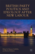 Simon Griffiths, Simon Hickson Griffiths, Griffiths, S Griffiths, S. Griffiths, Simon Griffiths... - British Party Politics and Ideology After New Labour