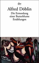 Alfred Döblin - Die Ermordung einer Butterblume und andere Erzählungen