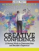 Marlon Truce - Rediscover Creative Confidence: 15 Proven Ways to Overcome Fear and Become a Superstar! (LARGE PRINT): Discover Proven Ways to Face Your Fears to Harn