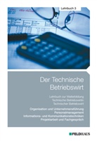 Beltz, Harald Beltz, Jan Glockauer, Jan (Dr. Glockauer, Elke H Schmidt, Elke H (Dr. Schmidt... - Der Technische Betriebswirt - Bd.3: Organisation und Unternehmensführung, Personalmanagement, Informations- und Kommunikationstechniken, Projektarbeit und Fachgespräch