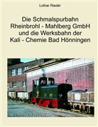 Lothar Riedel - Die Schmalspurbahn Rheinbrohl - Mahlberg GmbH und die Werkbahn der Kali - Chemie Bad Hönningen