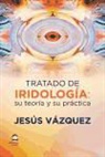 Jesús Vázquez García - Tratado de iridología : su teoría y su práctica