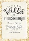 Thomas White, Kyle McQueen - Forgotten Tales of Pittsburgh