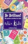 Marneta Viegas - Relax Kids: Be Brilliant! – 52 positive activities for kids
