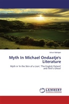 Ishuvi Mahajan - Myth In Michael Ondaatje's Literature