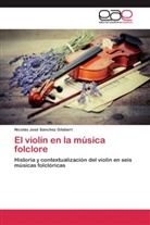 Nicolás José Sánchez Gilabert - El violín en la música folclore