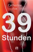 Catherine Fox - 39 Stunden