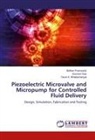 Tarun Bhattacharyya, Tarun K. Bhattacharyya, Soume Das, Soumen Das, Bidha Pramanick, Bidhan Pramanick - Piezoelectric Microvalve and Micropump for Controlled Fluid Delivery