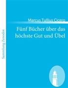 Cicero, Marcus Tullius Cicero - Fünf Bücher über das höchste Gut und Übel