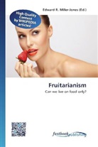 Edward R. Miller-Jones, Edwar R Miller-Jones - Fruitarianism