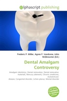 Agne F Vandome, John McBrewster, Frederic P. Miller, Agnes F. Vandome - Dental Amalgam Controversy