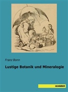 Franz Bonn - Lustige Botanik und Mineralogie