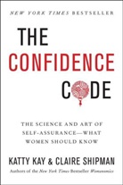 Katherine Kay, Katt Kay, Katty Kay, Katty Shipman Kay, Kay Katty, Claire Shipman... - The Confidence Code