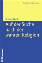 John Wiley &amp; Sons Lt, Anneros Karkowski, Gr Ward, Graham Ward - Auf der Suche nach der wahren Religion