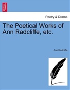 Ann Radcliffe, Ann Radcliffe - The Poetical Works of Ann Radcliffe, etc.