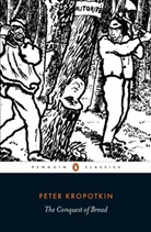 Peter Kropotkin, David Priestland - The Conquest of Bread
