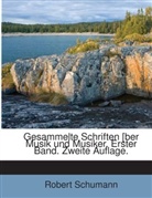 Robert Schumann - Gesammelte Schriften [ber Musik und Musiker. Erster Band. Zweite Auflage.