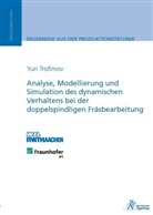 Yuri Trofimov - Analyse, Modellierung und Simulation des dynamischen Verhaltens bei der doppelspindligen Fräsbearbeitung