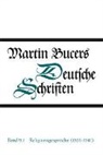 Martin Bucer - Deutsche Schriften / Religionsgespräche (1539-1541)