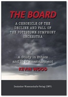 Kevin Wood - The Board. A chronicle of the decline and fall of the Pottstown Symphony Orchestra