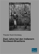 Theodor Koch-Grünberg - Zwei Jahre bei den Indianern Nordwest-Brasiliens