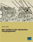 Georg Liebe - Der Soldat in der deutschen Vergangenheit