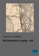 Gebhardt und Reisland, Gebhard und Reisland, Gebhardt und Reisland - Die Eisenbahn Leipzig - Hof