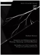 Michael Krause - Integration von Risikomanagement in Planungs-, Steuerungs- und Kontrollsysteme: Die Synthese von COSO Enterprise Risk Management und Balanced Scorecard