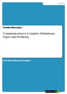 Temba Munsaka - Communication is Complex. Definitions, Types and Problems