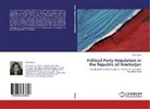 Leila Alieva - Political Party Regulation in the Republic of Azerbaijan