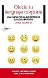 Javier Cebreiros Fernández - Olvida tu lenguaje corporal : una nueva forma de entender la comunicación