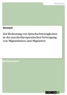 Anonym - Zur Bedeutung von Sprachschwierigkeiten in der psychotherapeutischen Versorgung von Migrantinnen und Migranten