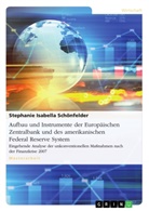 Stephanie Isabella Schönfelder - Aufbau und Instrumente der Europäischen Zentralbank und des amerikanischen  Federal Reserve System