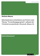 Stefanie Maurer - Informationen entnehmen aus Texten zum Thema "Vorstellungsgespräch" anhand der 5-Schritt-Lesemethode (Deutsch, Klasse 8)