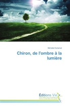 Michelle Duhamel, Duhamel-m - Chiron, de l ombre a la lumiere