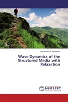 Vyacheslav O Vakhnenko, Vyacheslav O. Vakhnenko - Wave Dynamics of the Structured Media with Relaxation