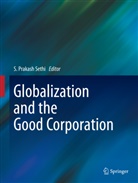 Prakash Sethi, S Prakash Sethi, S. Prakash Sethi - Globalization and the Good Corporation