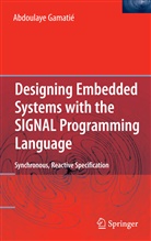 Abdoulaye Gamatié - Designing Embedded Systems with the SIGNAL Programming Language