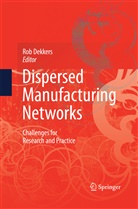Ro Dekkers, Rob Dekkers - Dispersed Manufacturing Networks
